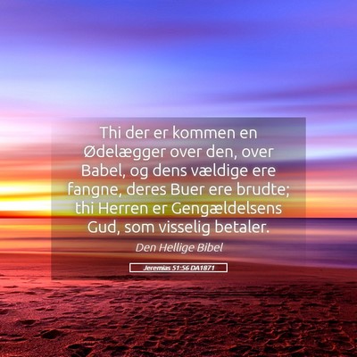 Picture 05 - Jeremias 51:56 DA1871 - Thi der er kommen en Ødelægger over den, over - Bible Verse Picture