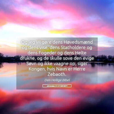 Picture 05 - Jeremias 51:57 DA1871 - Og jeg vil gøre dens Høvedsmænd og dens vise, - Bible Verse Picture
