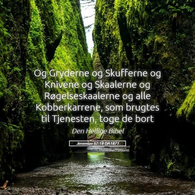 Picture 05 - Jeremias 52:18 DA1871 - Og Gryderne og Skufferne og Knivene og Skaalerne - Bible Verse Picture