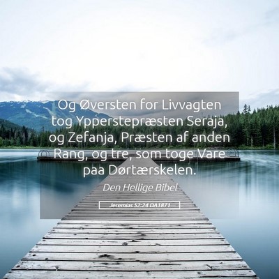 Picture 05 - Jeremias 52:24 DA1871 - Og Øversten for Livvagten tog Ypperstepræsten - Bible Verse Picture