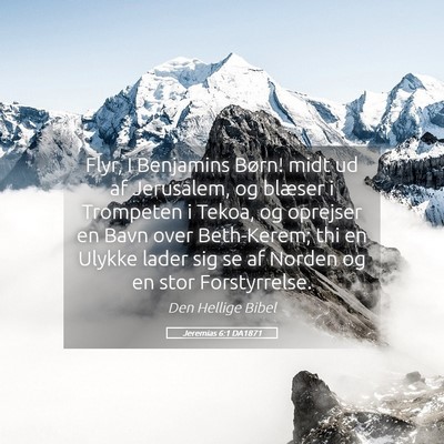 Picture 05 - Jeremias 6:1 DA1871 - Flyr, I Benjamins Børn! midt ud af Jerusalem, og - Bible Verse Picture