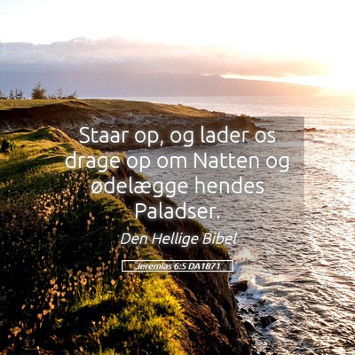 Picture 05 - Jeremias 6:5 DA1871 - Staar op, og lader os drage op om Natten og - Bible Verse Picture