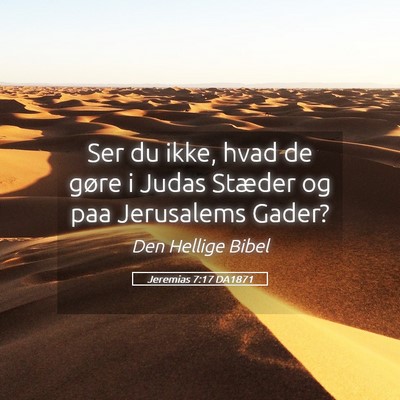 Picture 05 - Jeremias 7:17 DA1871 - Ser du ikke, hvad de gøre i Judas Stæder og paa - Bible Verse Picture