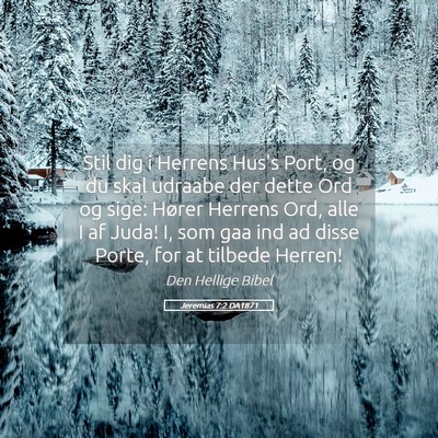 Picture 05 - Jeremias 7:2 DA1871 - Stil dig i Herrens Hus's Port, og du skal udraabe - Bible Verse Picture