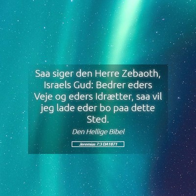 Picture 05 - Jeremias 7:3 DA1871 - Saa siger den Herre Zebaoth, Israels Gud: Bedrer - Bible Verse Picture
