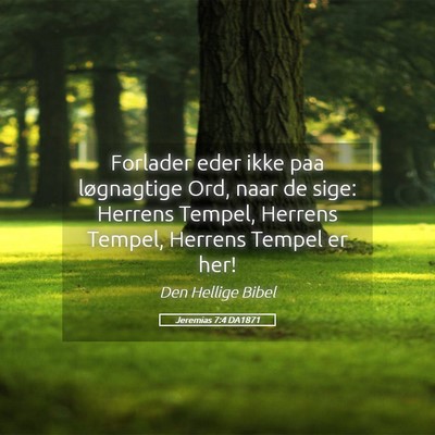 Picture 05 - Jeremias 7:4 DA1871 - Forlader eder ikke paa løgnagtige Ord, naar de - Bible Verse Picture