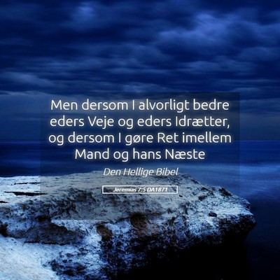 Picture 05 - Jeremias 7:5 DA1871 - Men dersom I alvorligt bedre eders Veje og eders - Bible Verse Picture