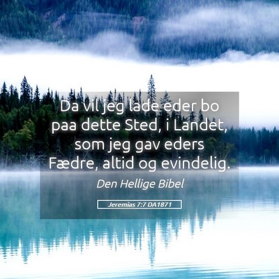Picture 05 - Jeremias 7:7 DA1871 - Da vil jeg lade eder bo paa dette Sted, i Landet, - Bible Verse Picture