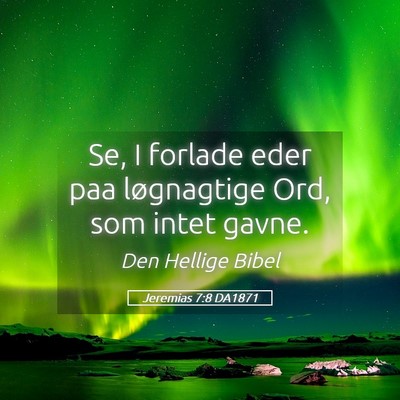 Picture 05 - Jeremias 7:8 DA1871 - Se, I forlade eder paa løgnagtige Ord, som intet - Bible Verse Picture