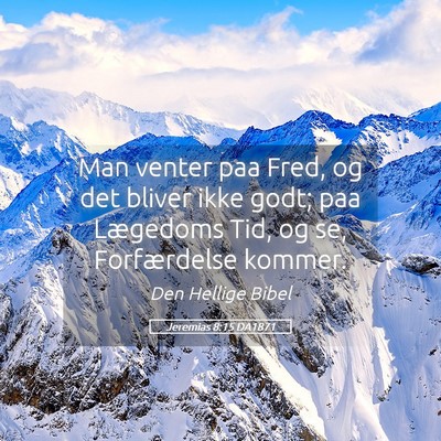 Picture 05 - Jeremias 8:15 DA1871 - Man venter paa Fred, og det bliver ikke godt; paa - Bible Verse Picture