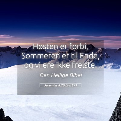Picture 05 - Jeremias 8:20 DA1871 - Høsten er forbi, Sommeren er til Ende, og vi ere - Bible Verse Picture
