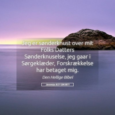 Picture 05 - Jeremias 8:21 DA1871 - Jeg er sønderknust over mit Folks Datters - Bible Verse Picture