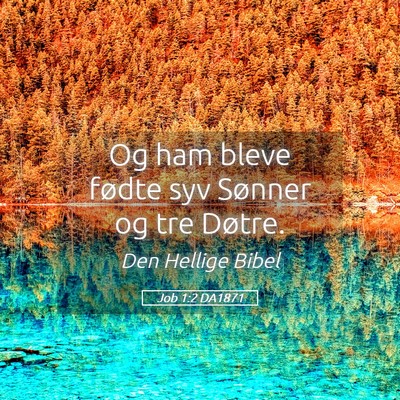 Picture 05 - Job 1:2 DA1871 - Og ham bleve fødte syv Sønner og tre - Bible Verse Picture