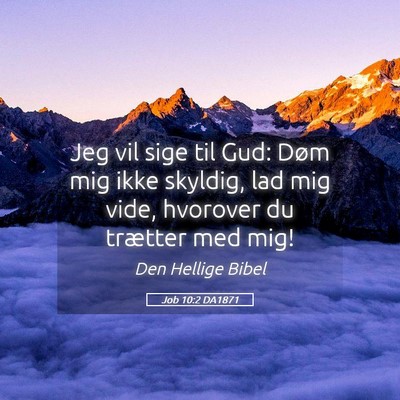 Picture 05 - Job 10:2 DA1871 - Jeg vil sige til Gud: Døm mig ikke skyldig, lad - Bible Verse Picture
