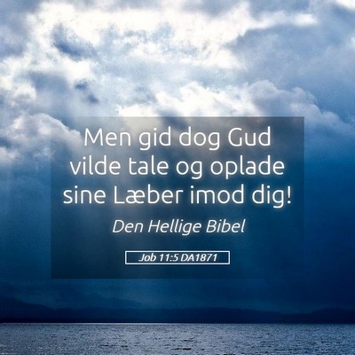 Picture 05 - Job 11:5 DA1871 - Men gid dog Gud vilde tale og oplade sine Læber - Bible Verse Picture
