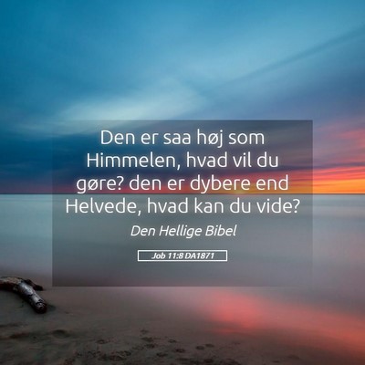 Picture 05 - Job 11:8 DA1871 - Den er saa høj som Himmelen, hvad vil du gøre? - Bible Verse Picture