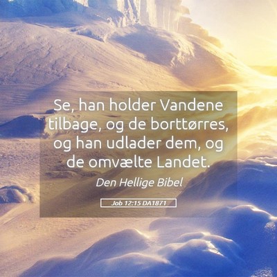 Picture 05 - Job 12:15 DA1871 - Se, han holder Vandene tilbage, og de - Bible Verse Picture