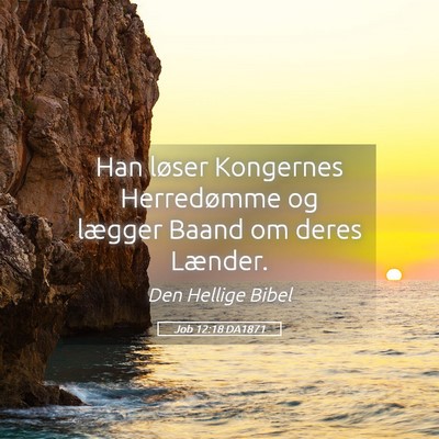 Picture 05 - Job 12:18 DA1871 - Han løser Kongernes Herredømme og lægger Baand - Bible Verse Picture