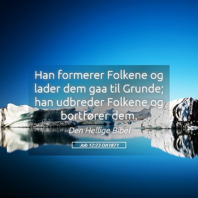 Picture 05 - Job 12:23 DA1871 - Han formerer Folkene og lader dem gaa til Grunde; - Bible Verse Picture