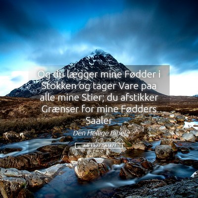 Picture 05 - Job 13:27 DA1871 - Og du lægger mine Fødder i Stokken og tager - Bible Verse Picture