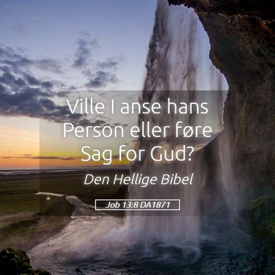 Picture 05 - Job 13:8 DA1871 - Ville I anse hans Person eller føre Sag for - Bible Verse Picture