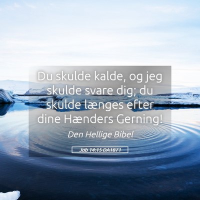 Picture 05 - Job 14:15 DA1871 - Du skulde kalde, og jeg skulde svare dig; du - Bible Verse Picture