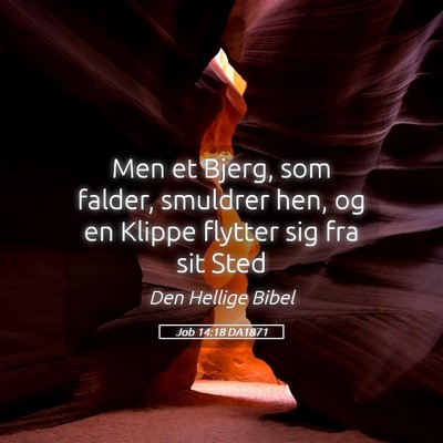 Picture 05 - Job 14:18 DA1871 - Men et Bjerg, som falder, smuldrer hen, og en - Bible Verse Picture