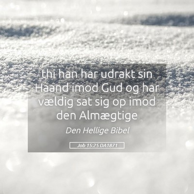 Picture 05 - Job 15:25 DA1871 - thi han har udrakt sin Haand imod Gud og har - Bible Verse Picture