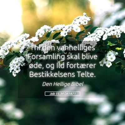 Picture 05 - Job 15:34 DA1871 - Thi den vanhelliges Forsamling skal blive øde, - Bible Verse Picture