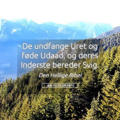 Picture 05 - Job 15:35 DA1871 - De undfange Uret og føde Udaad, og deres - Bible Verse Picture
