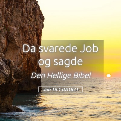 Picture 05 - Job 16:1 DA1871 - Da svarede Job og - Bible Verse Picture
