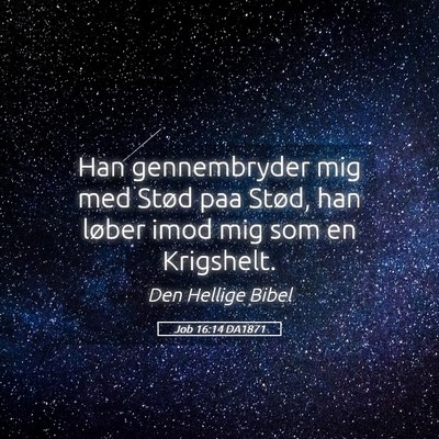 Picture 05 - Job 16:14 DA1871 - Han gennembryder mig med Stød paa Stød, han - Bible Verse Picture