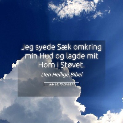 Picture 05 - Job 16:15 DA1871 - Jeg syede Sæk omkring min Hud og lagde mit Horn - Bible Verse Picture