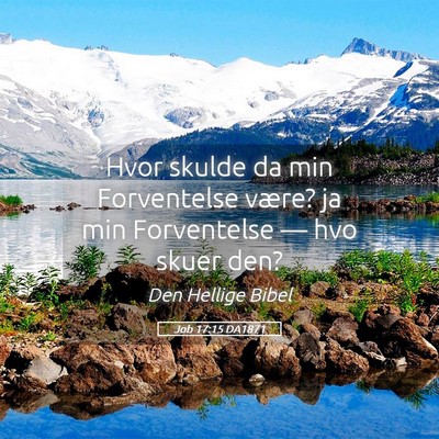 Picture 05 - Job 17:15 DA1871 - Hvor skulde da min Forventelse være? ja min - Bible Verse Picture