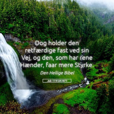 Picture 05 - Job 17:9 DA1871 - Dog holder den retfærdige fast ved sin Vej, og - Bible Verse Picture
