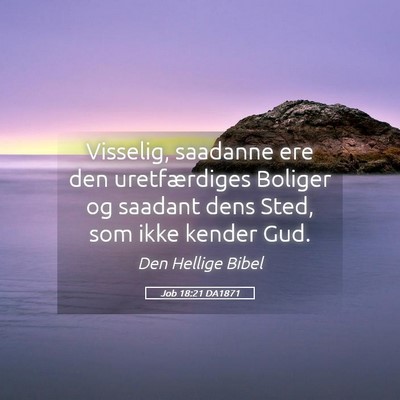 Picture 05 - Job 18:21 DA1871 - Visselig, saadanne ere den uretfærdiges Boliger - Bible Verse Picture