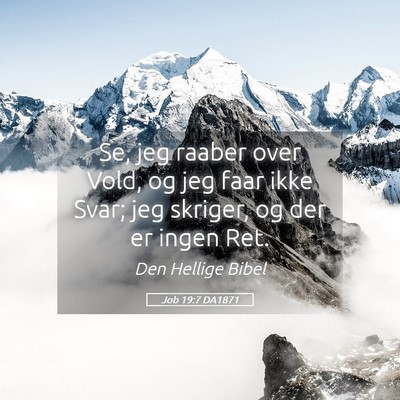 Picture 05 - Job 19:7 DA1871 - Se, jeg raaber over Vold, og jeg faar ikke Svar; - Bible Verse Picture