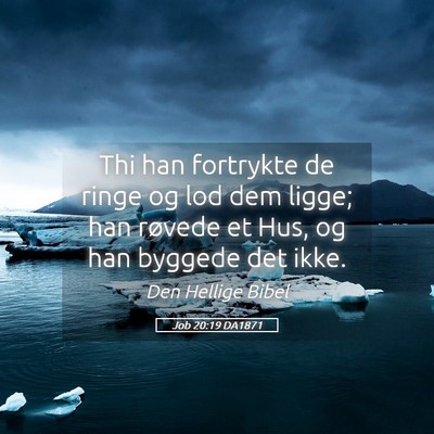 Picture 05 - Job 20:19 DA1871 - Thi han fortrykte de ringe og lod dem ligge; han - Bible Verse Picture