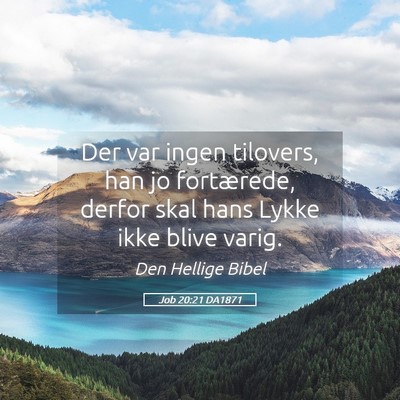 Picture 05 - Job 20:21 DA1871 - Der var ingen tilovers, han jo fortærede, derfor - Bible Verse Picture