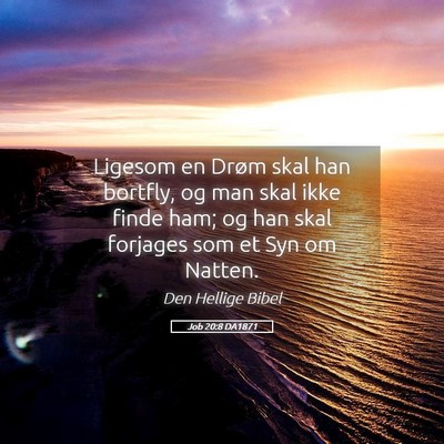 Picture 05 - Job 20:8 DA1871 - Ligesom en Drøm skal han bortfly, og man skal - Bible Verse Picture