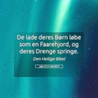 Picture 05 - Job 21:11 DA1871 - De lade deres Børn løbe som en Faarehjord, og - Bible Verse Picture