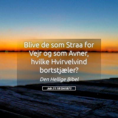 Picture 05 - Job 21:18 DA1871 - Blive de som Straa for Vejr og som Avner, hvilke - Bible Verse Picture