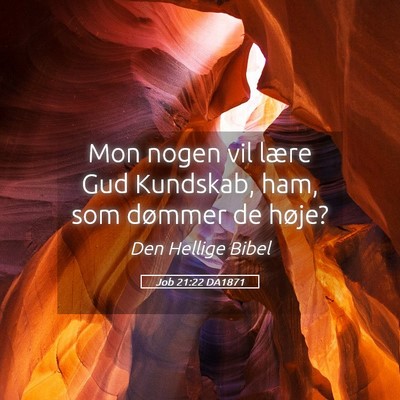 Picture 05 - Job 21:22 DA1871 - Mon nogen vil lære Gud Kundskab, ham, som - Bible Verse Picture
