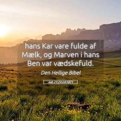 Picture 05 - Job 21:24 DA1871 - hans Kar vare fulde af Mælk, og Marven i hans - Bible Verse Picture