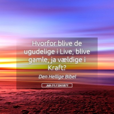 Picture 05 - Job 21:7 DA1871 - Hvorfor blive de ugudelige i Live, blive gamle, - Bible Verse Picture