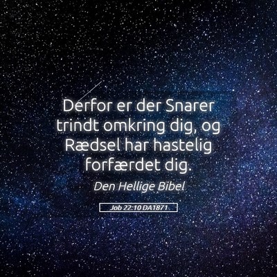 Picture 05 - Job 22:10 DA1871 - Derfor er der Snarer trindt omkring dig, og - Bible Verse Picture