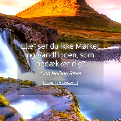 Picture 05 - Job 22:11 DA1871 - Eller ser du ikke Mørket og Vandfloden, som - Bible Verse Picture