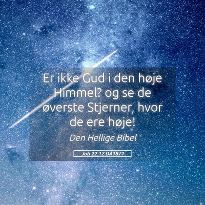 Picture 05 - Job 22:12 DA1871 - Er ikke Gud i den høje Himmel? og se de øverste - Bible Verse Picture