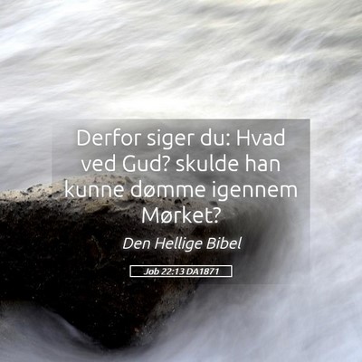 Picture 05 - Job 22:13 DA1871 - Derfor siger du: Hvad ved Gud? skulde han kunne - Bible Verse Picture