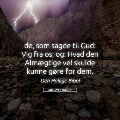 Picture 05 - Job 22:17 DA1871 - de, som sagde til Gud: Vig fra os; og: Hvad den - Bible Verse Picture